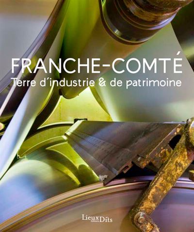 Franche-Comté terre d’industrie et de patrimoine
