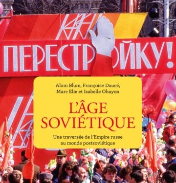 L’âge soviétique, une traversée de l’Empire russe au monde postsoviétique
