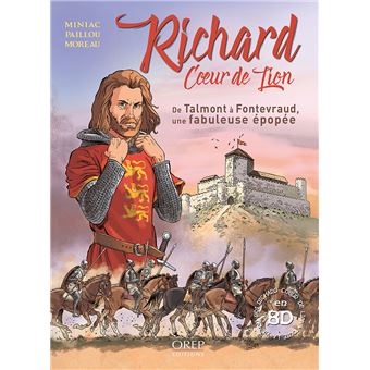 Richard Coeur de Lion ; De Talmont à Fontevraud, une fabuleuse épopée