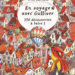 En voyage avec Gulliver : 150 découvertes à faire !