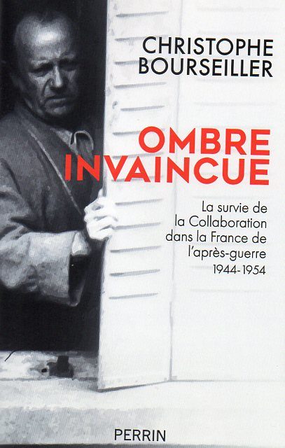 Ombre invaincue. La survie de la Collaboration dans la France de l’après-guerre 1944-1954