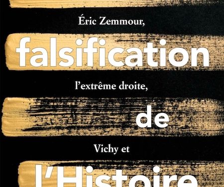 La falsification de l’Histoire, Eric Zemmour, l’extrême-droite, Vichy et les juifs