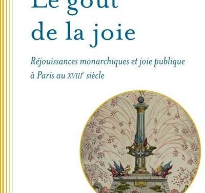 Le goût de la joie – Réjouissances monarchiques et joie publique à Paris au XVIIIe siècle