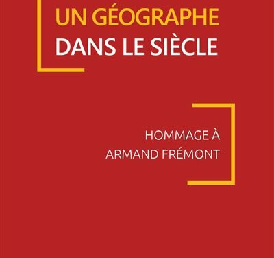 Un géographe dans le siècle – Hommage à Armand Frémont