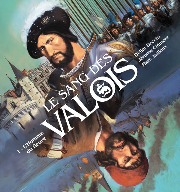 Le sang des Valois – tome 01 : L’homme du fleuve