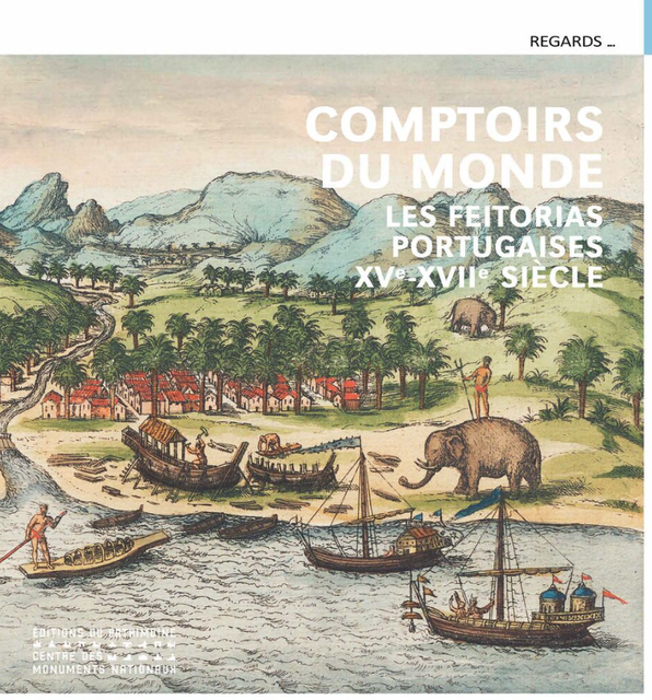 Comptoirs du monde – Les feitorias portugaises (XVe-XVIIe siècle)