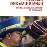 Europe contre Europe – Entre liberté, solidarité et puissance