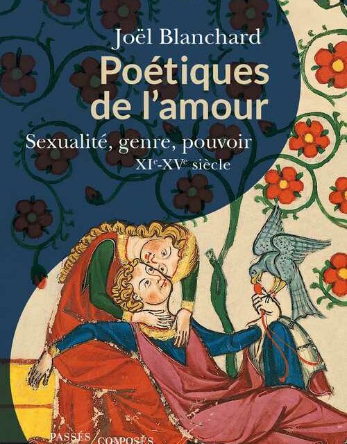 Poétiques de l’amour : Sexualité, genre, pouvoir XIe-XVe siècle