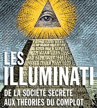 Les illuminati – De la société secrète aux théories du complot