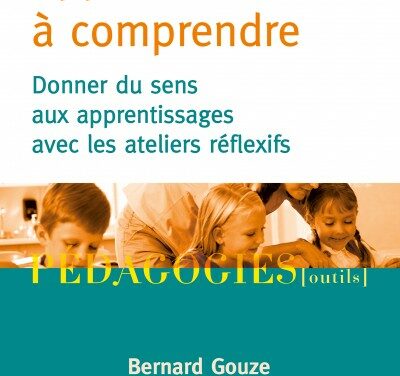 Apprendre à comprendre – Donner du sens aux apprentissages avec des ateliers réflexifs