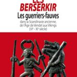Les Berserkir – Les guerriers-fauves dans la Scandinavie ancienne, de l’Âge de Vendel aux Vikings (VIe-XIe siècle)