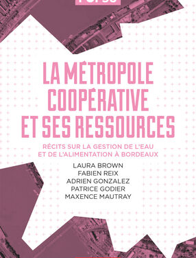 La métropole coopérative et ses ressources – Récits sur la gestion de l’eau et de l’alimentation à Bordeaux