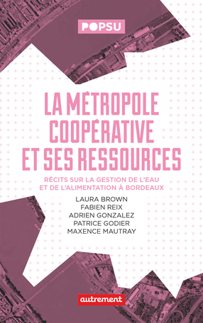 La métropole coopérative et ses ressources – Récits sur la gestion de l’eau et de l’alimentation à Bordeaux