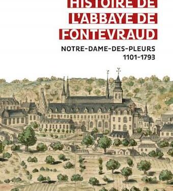 Histoire de l’abbaye de Fontevraud Notre-Dame-des-pleurs, 1101-1793