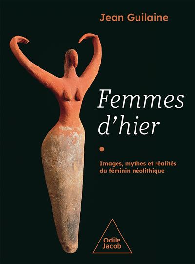 Femmes d’hier – Images, mythes et réalités du féminin néolithique