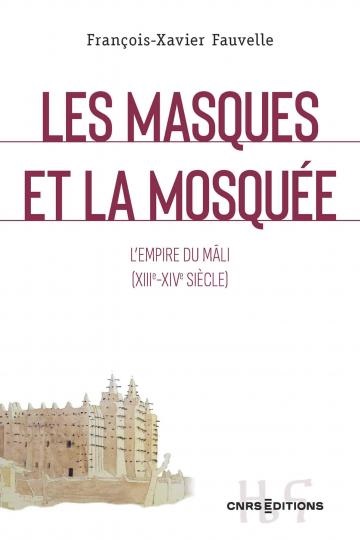 Les masques et la mosquée – L’empire du Mâli (XIIIe-XIVe siècle)