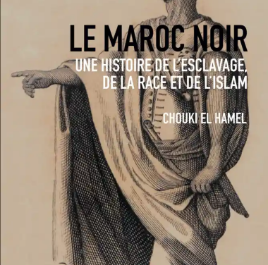 Le Maroc noir – Une histoire de l‘esclavage, de la race et de l’islam