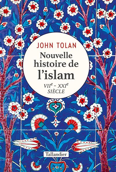Nouvelle histoire de l’Islam VIIe-XXIe siècle