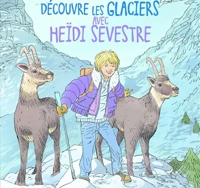 Découvre les glaciers avec Heïdi Sevestre