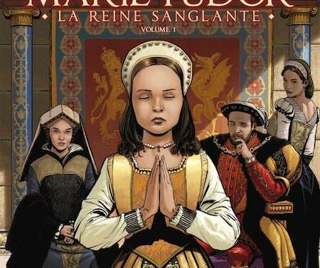 Marie Tudor la reine sanglante – volume 1