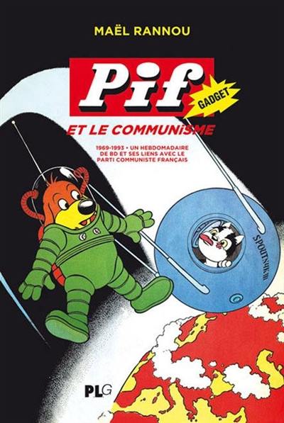 Pif Gadget et le Communisme, 1969-1993, un hebdomadaire de BD et ses liens avec le parti communiste français