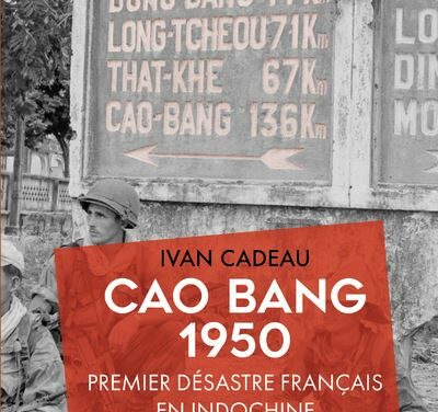 Cao Bang – 1950 – Premier désastre français en Indochine