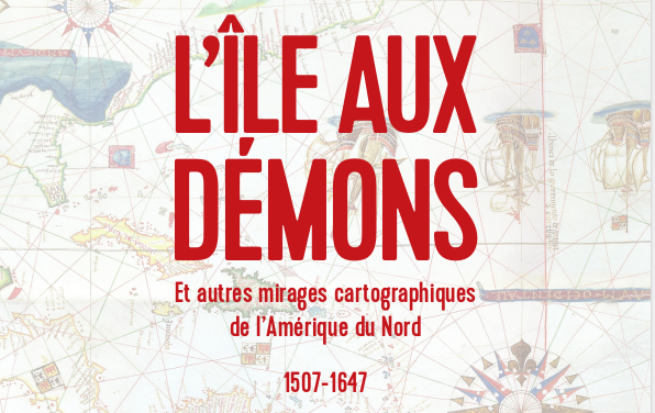 L’île aux démons et autres mirages cartographiques de l’Amérique du Nord 1507-1647
