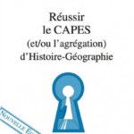 Réussir le Capes (et/ou l’agrégation) d’histoire-géographie (nouvelle édition)