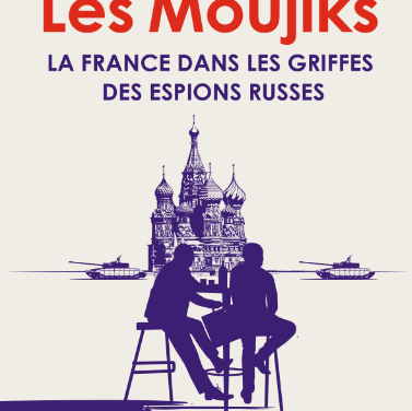 Les Moujiks – La France dans les griffes des espions russes