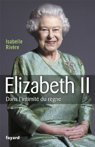 Elizabeth II – Dans l’intimité du règne