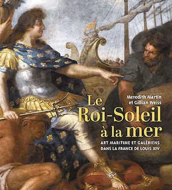Le Roi-Soleil en mer – Art maritime et galériens dans la France de Louis XIV