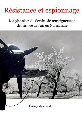 Résistance et espionnage – Les pionniers du Service de renseignement de l’armée de l’air en Normandie