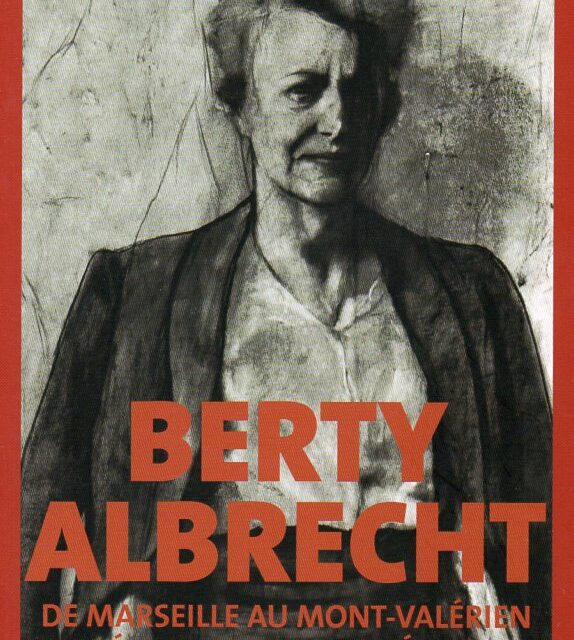 Berty Albrecht – De Marseille au Mont Valérien. Une féministe dans la Résistance