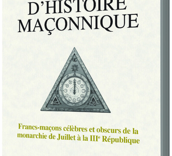 Francs-maçons célèbres et obscurs de la monarchie de Juillet à la IIIe République