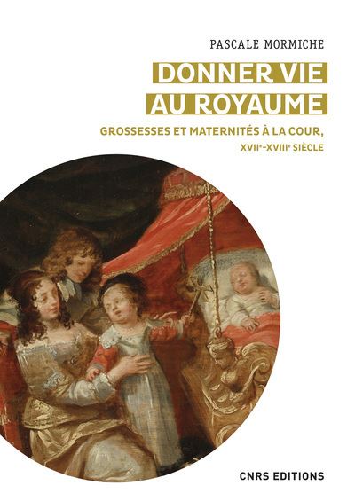 Donner vie au royaume – Grossesses et maternité à la cour, XVIIe-XVIIIe siècle