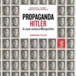 Propaganda Hitler – Du « sauveur » au monstre, les 1000 visages du Führer