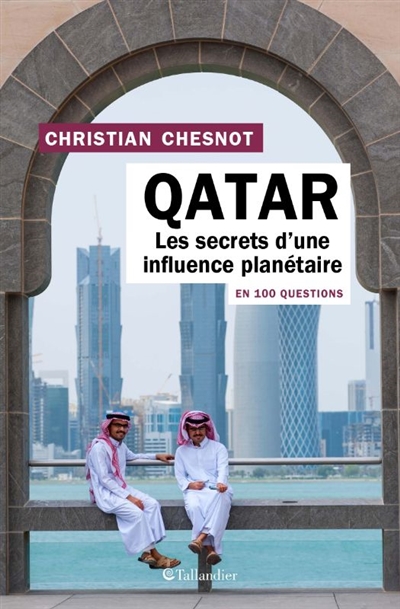 Qatar, les secrets d’une influence planétaire en 100 questions
