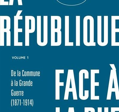 La République face à la rue Volume 1 : De la Commune à la Grande Guerre (1871-1914)
