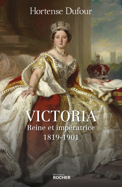 Victoria – Reine et impératrice 1819-1901