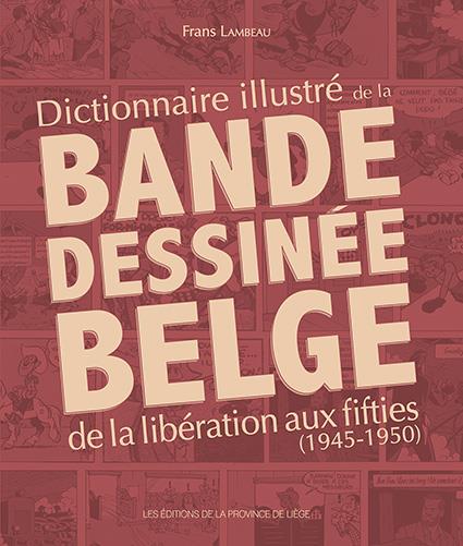 Dictionnaire illustré de la bande dessinée belge – De la libération aux fifties (1945-1950)