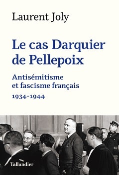 Le cas Darquier de Pellepoix – Antisémitisme et fascisme français 1934-1944