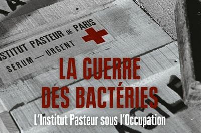 couverture La guerre des bactéries – L’Institut Pasteur sous l’Occupation