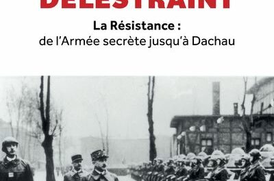 couverture Le général Delestraint - La Résistance : de l’Armée secrète jusqu’à Dachau