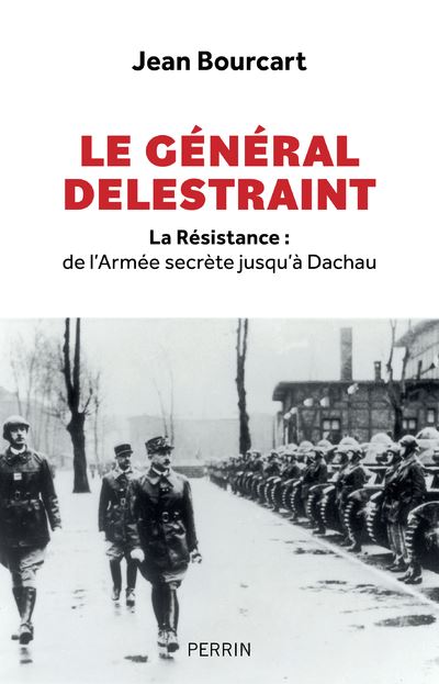 Le général Delestraint - La Résistance : de l'Armée secrète jusqu'à Dachau  - La Cliothèque