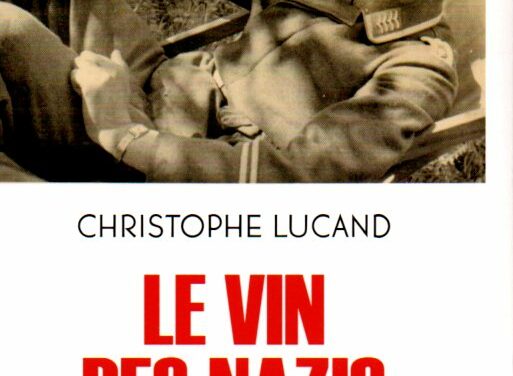 Le vin des nazis – Comment les caves françaises ont été pillées sous l’Occupation