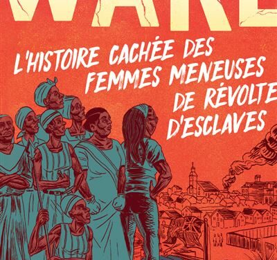 Wake, L’histoire cachée des femmes meneuses de révoltes d’esclaves