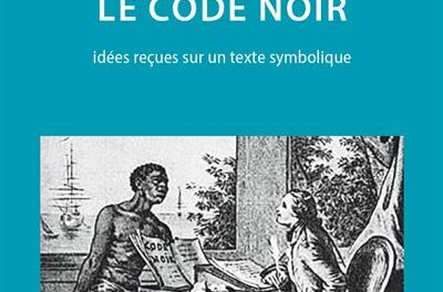 couverture Le Code Noir, idées reçues sur un texte symbolique