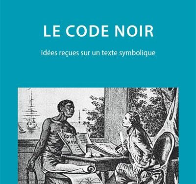 Le Code Noir, idées reçues sur un texte symbolique