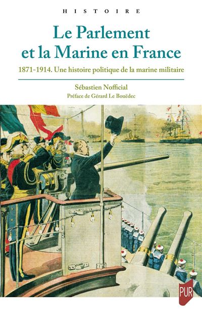 Le Parlement et la Marine en France 1871-1914 – Une histoire politique de la marine militaire
