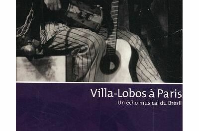 Villa-Lobos à Paris - Un écho musical du Brésil